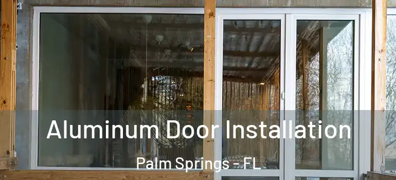  Aluminum Door Installation Palm Springs - FL