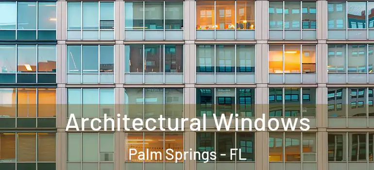  Architectural Windows Palm Springs - FL