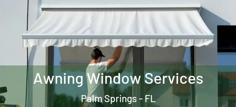  Awning Window Services Palm Springs - FL