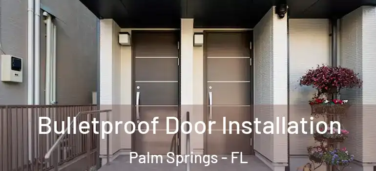  Bulletproof Door Installation Palm Springs - FL