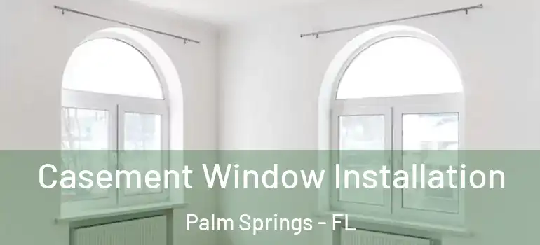  Casement Window Installation Palm Springs - FL