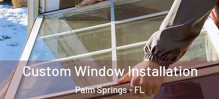  Custom Window Installation Palm Springs - FL