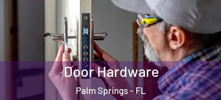  Door Hardware Palm Springs - FL