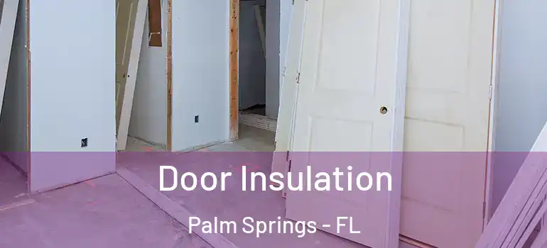  Door Insulation Palm Springs - FL