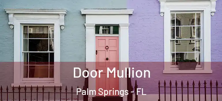  Door Mullion Palm Springs - FL