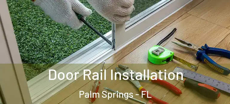  Door Rail Installation Palm Springs - FL