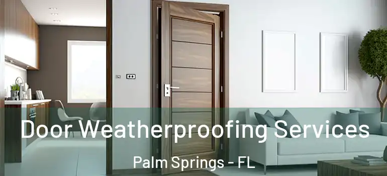  Door Weatherproofing Services Palm Springs - FL