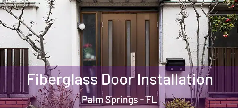  Fiberglass Door Installation Palm Springs - FL