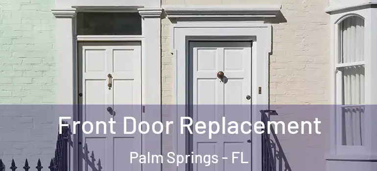  Front Door Replacement Palm Springs - FL