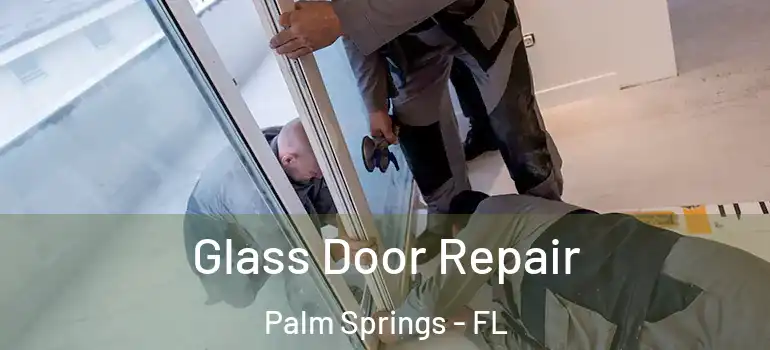  Glass Door Repair Palm Springs - FL
