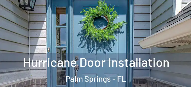  Hurricane Door Installation Palm Springs - FL