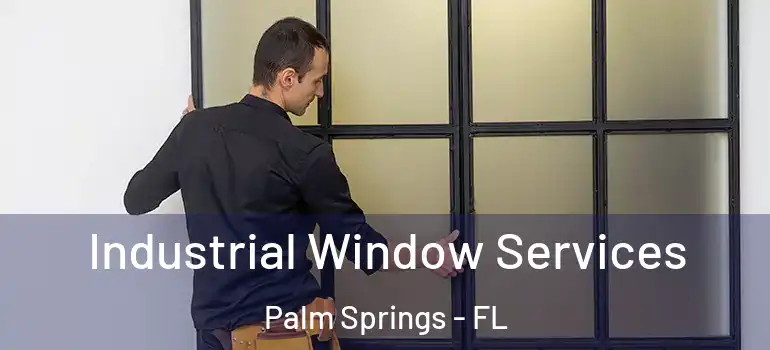 Industrial Window Services Palm Springs - FL