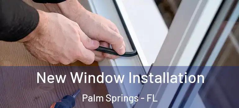  New Window Installation Palm Springs - FL