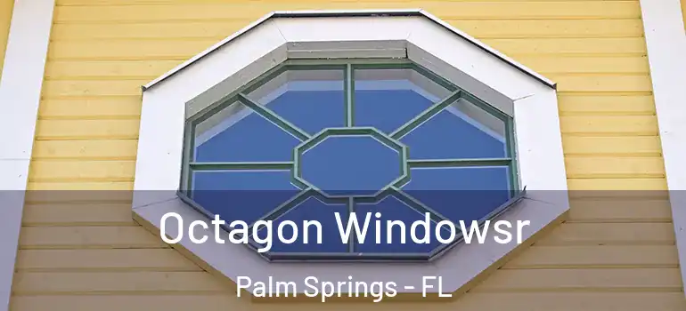  Octagon Windowsr Palm Springs - FL