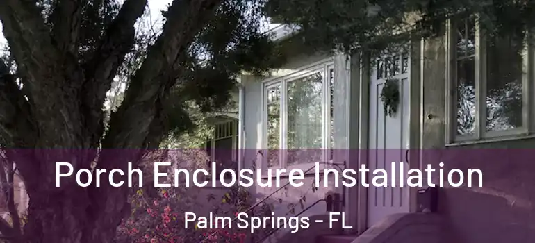  Porch Enclosure Installation Palm Springs - FL