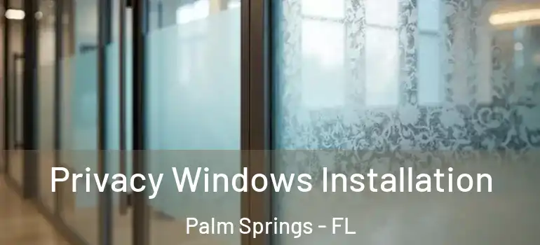  Privacy Windows Installation Palm Springs - FL