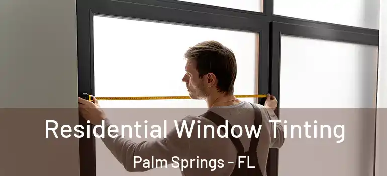  Residential Window Tinting Palm Springs - FL