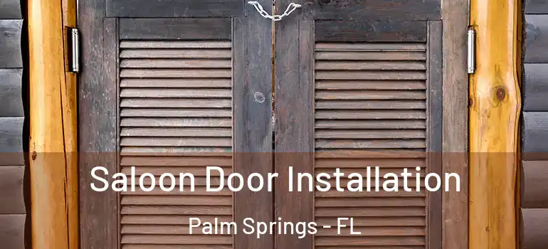  Saloon Door Installation Palm Springs - FL