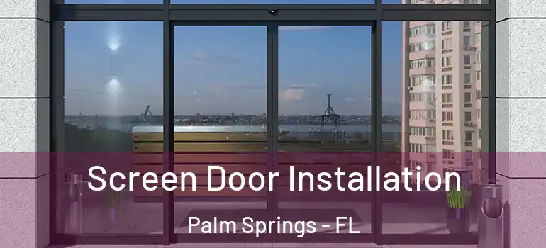  Screen Door Installation Palm Springs - FL