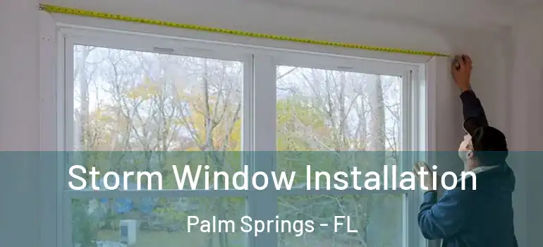  Storm Window Installation Palm Springs - FL