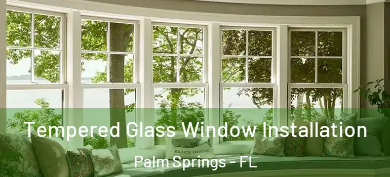  Tempered Glass Window Installation Palm Springs - FL