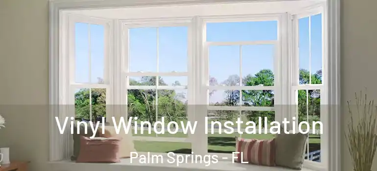 Vinyl Window Installation Palm Springs - FL