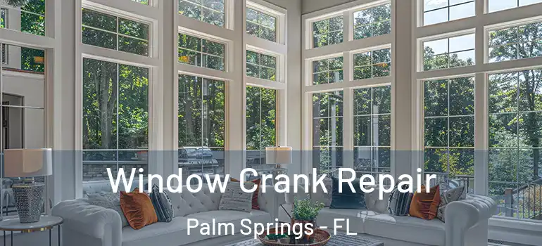  Window Crank Repair Palm Springs - FL