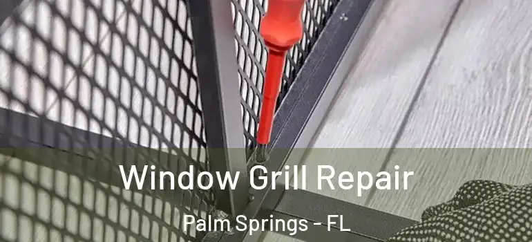  Window Grill Repair Palm Springs - FL