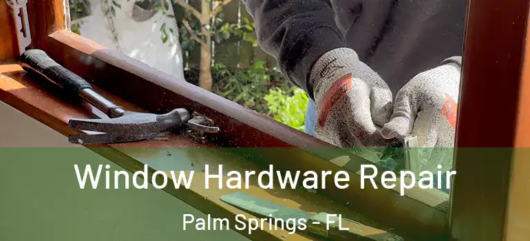  Window Hardware Repair Palm Springs - FL