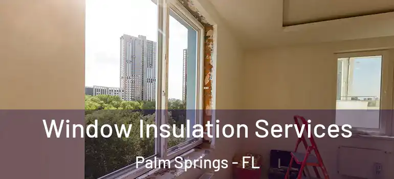  Window Insulation Services Palm Springs - FL