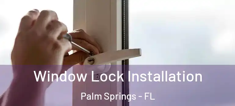  Window Lock Installation Palm Springs - FL