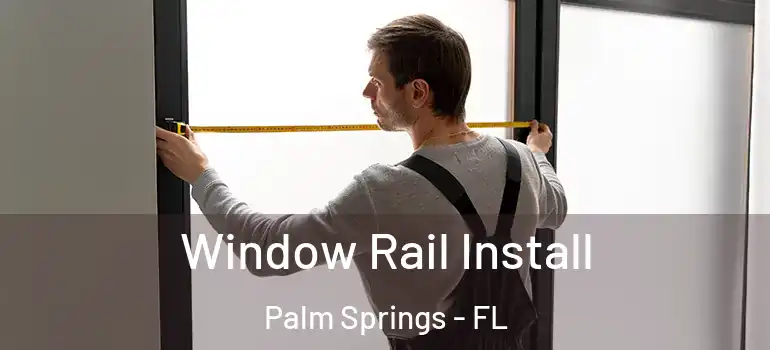  Window Rail Install Palm Springs - FL