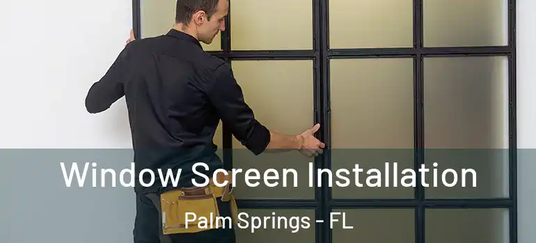  Window Screen Installation Palm Springs - FL