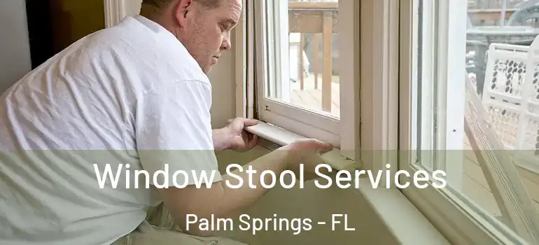  Window Stool Services Palm Springs - FL